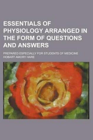 Cover of Essentials of Physiology Arranged in the Form of Questions and Answers; Prepared Especially for Students of Medicine