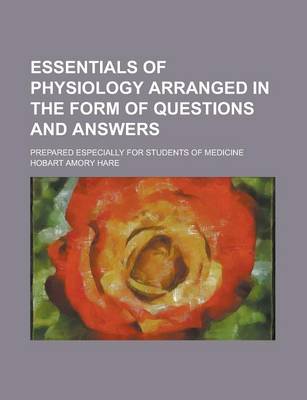 Book cover for Essentials of Physiology Arranged in the Form of Questions and Answers; Prepared Especially for Students of Medicine