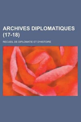 Cover of Archives Diplomatiques; Recueil de Diplomatie Et D'Histoire (17-18 )
