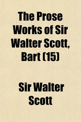 Book cover for The Prose Works of Sir Walter Scott, Bart (Volume 15); Life of Napoleon Buonaparte