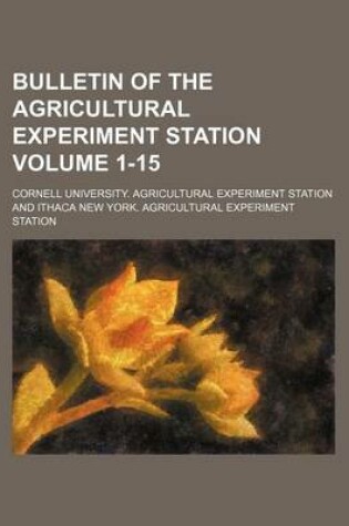 Cover of Bulletin of the Agricultural Experiment Station Volume 1-15