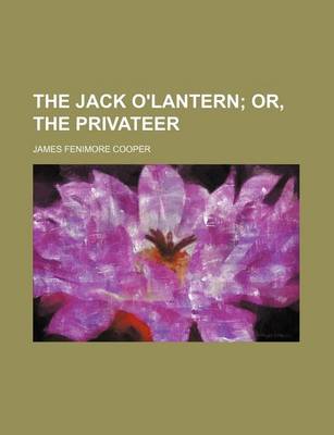 Book cover for The Jack O'Lantern; Or, the Privateer