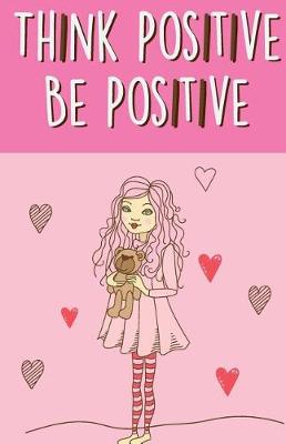 Book cover for Think positive be positive, Self Esteem Pink Girl(Composition Book Journal and Diary)