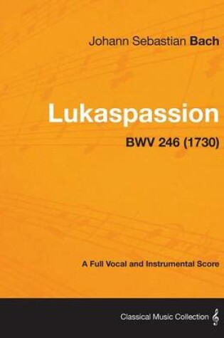 Cover of Lukaspassion - A Full Vocal and Instrumental Score BWV 246 (1730)