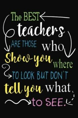 Cover of best teachers Are Those Who show you where to look but don't tell you what to see