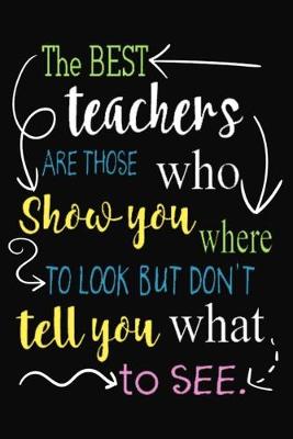 Book cover for best teachers Are Those Who show you where to look but don't tell you what to see