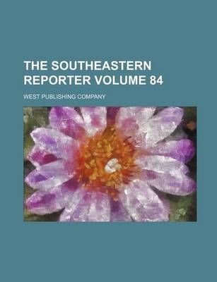 Book cover for The Southeastern Reporter Volume 84