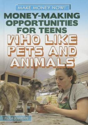 Book cover for Money-Making Opportunities for Teens Who Like Pets and Animals