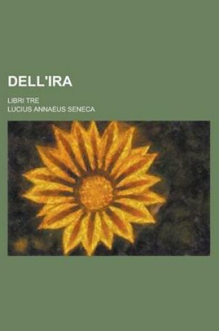 Cover of Dell'ira; Libri Tre