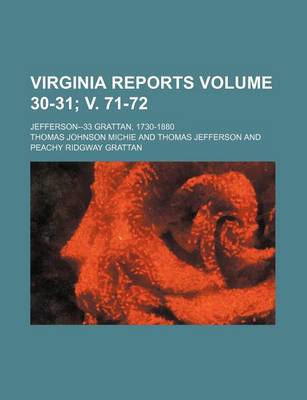 Book cover for Virginia Reports Volume 30-31; V. 71-72; Jefferson--33 Grattan, 1730-1880