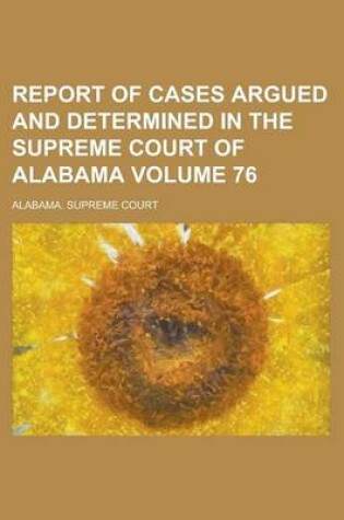 Cover of Report of Cases Argued and Determined in the Supreme Court of Alabama Volume 76