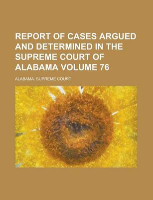 Book cover for Report of Cases Argued and Determined in the Supreme Court of Alabama Volume 76