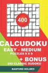 Book cover for 400 CalcuDoku EASY - MEDIUM puzzles 9 x 9 + BONUS 250 classic sudoku