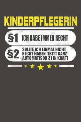 Book cover for Kinderpflegerin §1 Ich Habe Immer Recht §2 Sollte Ich Einmal Nicht Recht Haben, Tritt Ganz Automatisch §1 In Kraft