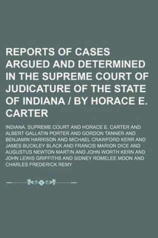 Cover of Reports of Cases Argued and Determined in the Supreme Court of Judicature of the State of Indiana by Horace E. Carter (Volume 89)