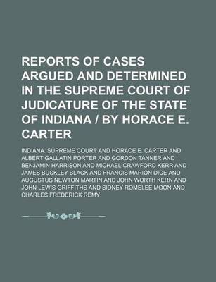 Book cover for Reports of Cases Argued and Determined in the Supreme Court of Judicature of the State of Indiana by Horace E. Carter (Volume 89)