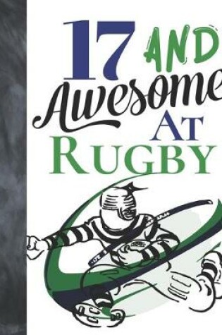 Cover of 17 And Awesome At Rugby