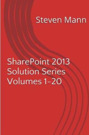 Cover of SharePoint 2013 Solution Series Volumes 1-20