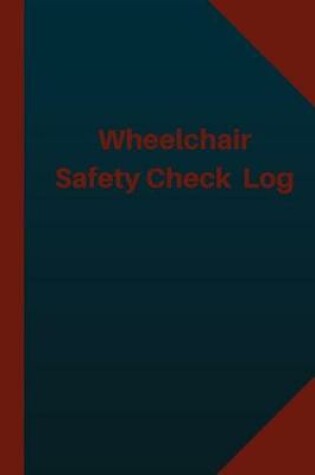 Cover of Wheelchair Safety Check Log (Logbook, Journal - 124 pages 6x9 inches)