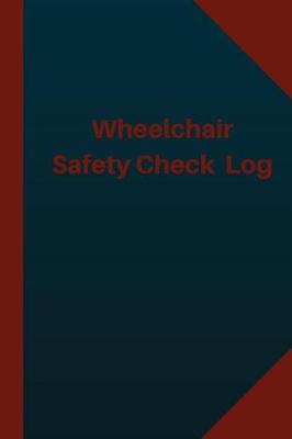 Book cover for Wheelchair Safety Check Log (Logbook, Journal - 124 pages 6x9 inches)
