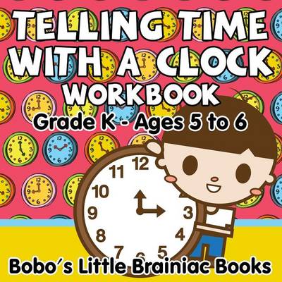 Book cover for Telling Time with a Clock Workbook Grade K - Ages 5 to 6
