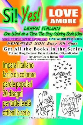 Cover of Si Yes Love Amore Learn Italian One Word at a Time the Easy Coloring Book Way