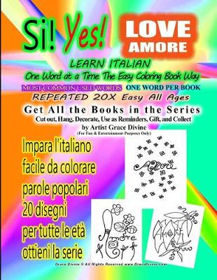 Book cover for Si Yes Love Amore Learn Italian One Word at a Time the Easy Coloring Book Way