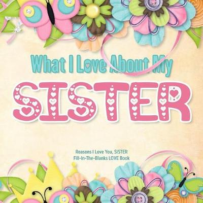 Book cover for What I Love About My Sister