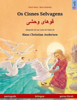 Book cover for OS Cisnes Selvagens - Khoo'haye Wahshee. Livro Infantil Bilingue Adaptado de Um Conto de Fadas de Hans Christian Andersen (Portugues - Persa (Farsi / Dari))