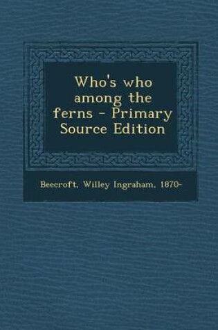 Cover of Who's Who Among the Ferns - Primary Source Edition