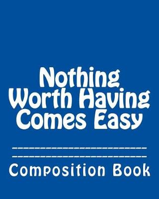 Book cover for Nothing Worth Having Comes Easy