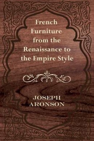 Cover of French Furniture from the Renaissance to the Empire Style