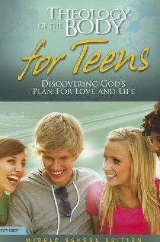 Cover of Theology of the Body for Teens, Middle School Edition