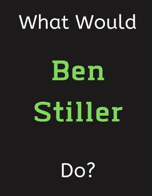 Book cover for What Would Ben Stiller Do?