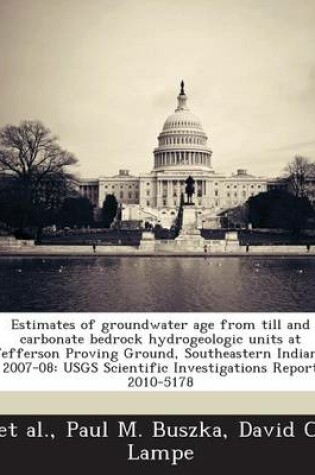 Cover of Estimates of Groundwater Age from Till and Carbonate Bedrock Hydrogeologic Units at Jefferson Proving Ground, Southeastern Indiana, 2007-08