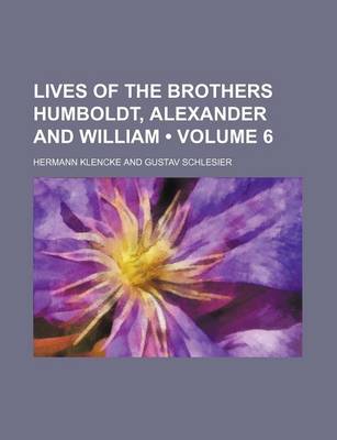Book cover for Lives of the Brothers Humboldt, Alexander and William (Volume 6)