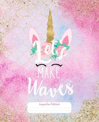 Book cover for Let's Make Waves Composition Notebook