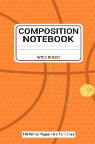 Cover of Composition Notebook Wide Ruled 110 White Pages 8x10 inches