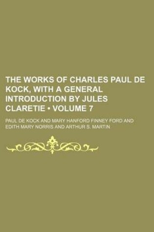 Cover of The Works of Charles Paul de Kock, with a General Introduction by Jules Claretie (Volume 7 )