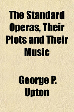 Cover of The Standard Operas, Their Plots and Their Music