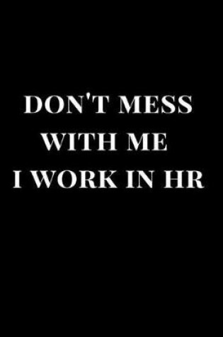 Cover of Don't Mess with Me I Work in HR