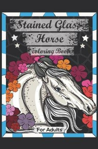 Cover of Stained Glass Horse Coloring Book For Adults