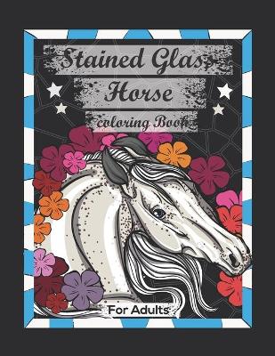 Book cover for Stained Glass Horse Coloring Book For Adults