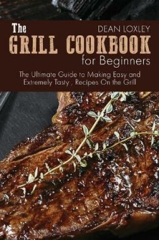 Cover of The Grill Cookbook For Beginners