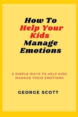 Book cover for How to Help Your Kids Manage Emotions