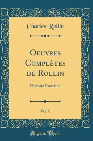 Cover of Oeuvres Completes de Rollin, Vol. 8