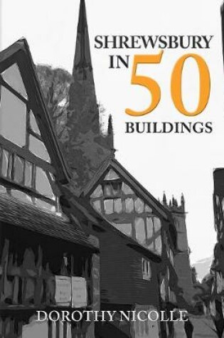 Cover of Shrewsbury in 50 Buildings