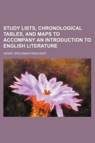 Cover of Study Lists, Chronological Tables, and Maps to Accompany an Introduction to English Literature