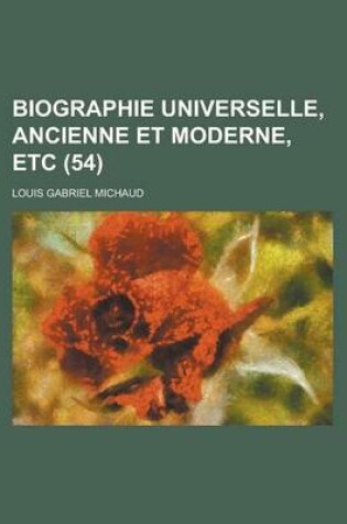 Cover of Biographie Universelle, Ancienne Et Moderne, Etc (54 )