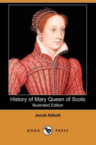 Cover of History of Mary Queen of Scots (Illustrated Edition) (Dodo Press)